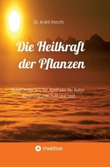Die Heilkraft der Pflanzen - Andr&eacute; Dr. Heruth