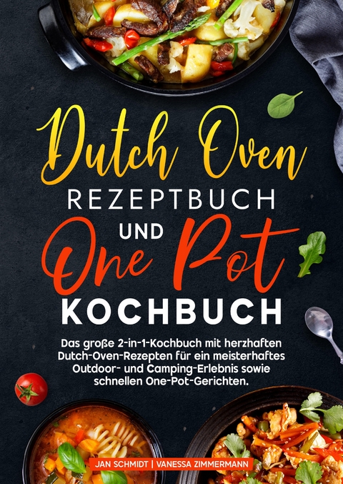 Dutch Oven Rezeptbuch und One Pot Kochbuch - Jan Schmidt, Vanessa Zimmermann