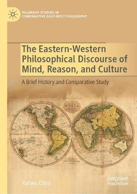 The Eastern-Western Philosophical Discourse of Mind, Reason, and Culture - Xunwu Chen