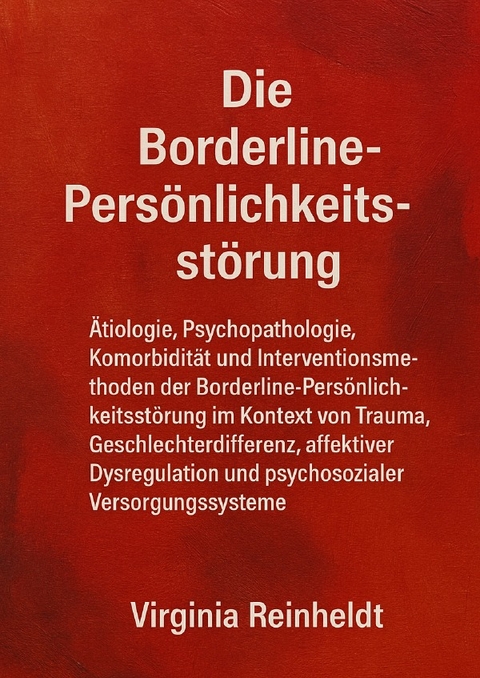 Die Borderline Pers&ouml;nlichkeitsst&ouml;rung - Virginia Reinheldt