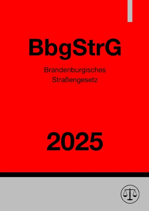Brandenburgisches Stra&szlig;engesetz - BbgStrG 2025 - Gesetze24 Deutschland