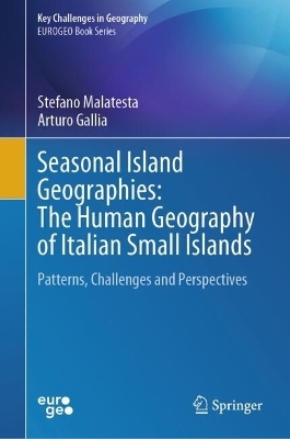 Seasonal Island Geographies: The Human Geography of Italian Small Islands - Stefano Malatesta, Arturo Gallia