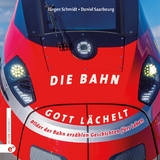 Die Bahn – Gott lächelt - Jürgen Schmidt
