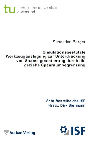 Simulationsgestützte Werkzeugauslegung zur Unterdrückung von Spansegmentierung durch die gezielte Spanraumbegrenzung