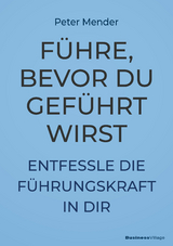 F&uuml;hre, bevor du gef&uuml;hrt wirst - Peter Mender