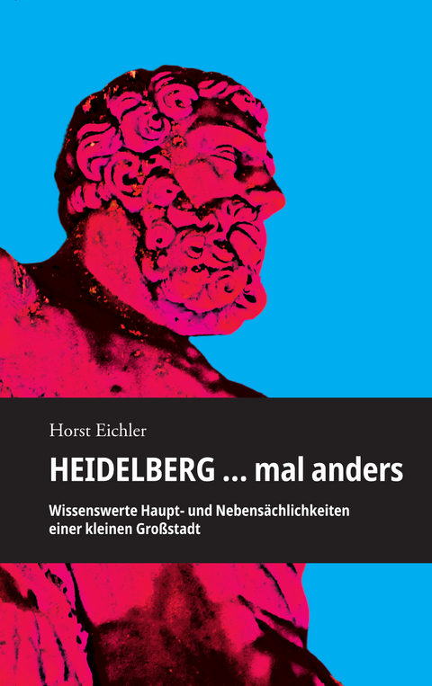 Heidelberg &hellip; mal anders - Horst Eichler