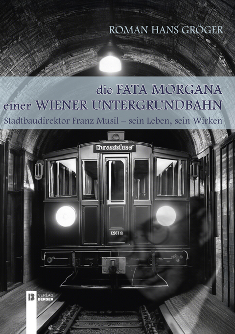 Die Fata Morgana einer Wiener Untergrundbahn - Roman Hans Gr&ouml;ger