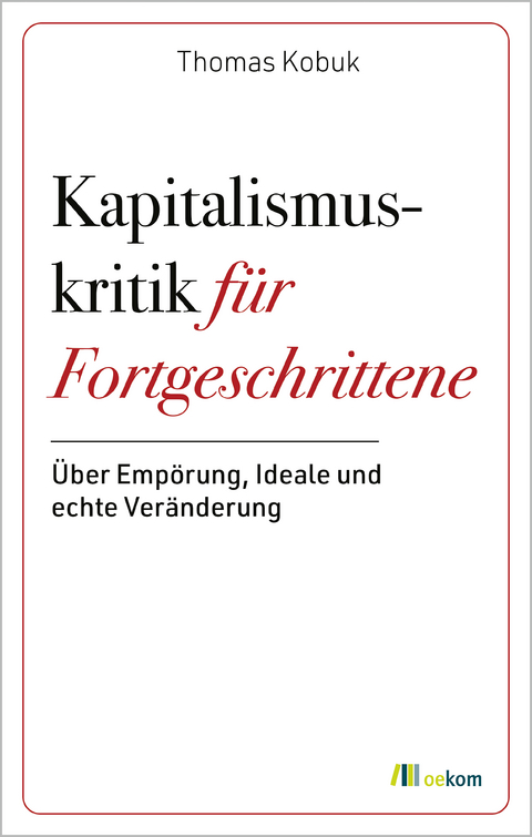 Kapitalismuskritik f&uuml;r Fortgeschrittene - Thomas Kobuk