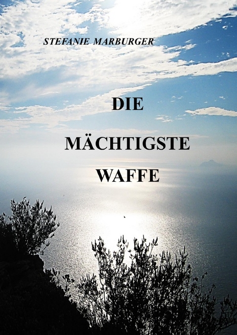 Die M&auml;chtigste Waffe - Stefanie Marburger