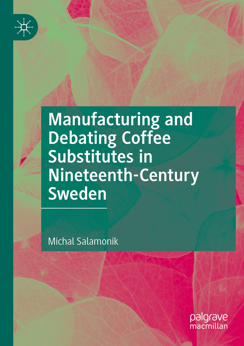 Manufacturing and Debating Coffee Substitutes in Nineteenth-Century Sweden - Michal Salamonik