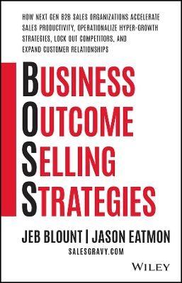 Business Outcome Selling Strategies: How Next Gen B2B Sales Organizations Accelerate Sales Productiv ity, Operationalize Hyper&ndash;Growth Strategies, Lock -  BLOUNT