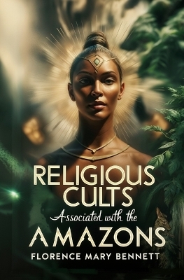 Religious Cults Associated With the Amazons - Florence Mary Bennett
