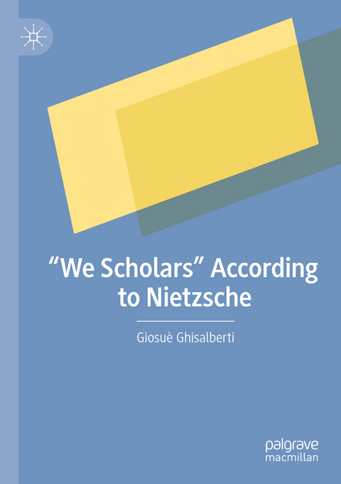 &ldquo;We Scholars&rdquo; According to Nietzsche - Giosu&egrave; Ghisalberti