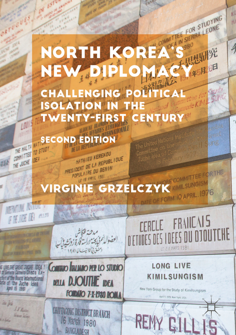 North Korea&rsquo;s New Diplomacy - Virginie Grzelczyk