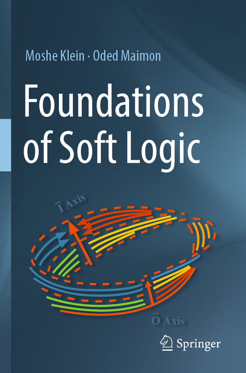 Foundations of Soft Logic - Moshe Klein, Oded Maimon