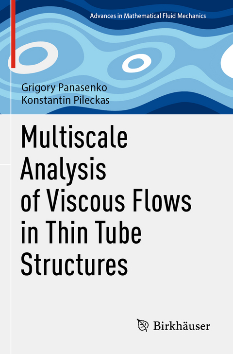 Multiscale Analysis of Viscous Flows in Thin Tube Structures - Grigory Panasenko, Konstantin Pileckas