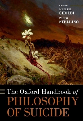 The Oxford Handbook of the Philosophy of Suicide - 