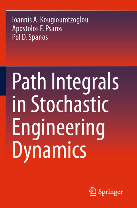 Path Integrals in Stochastic Engineering Dynamics - Ioannis A. Kougioumtzoglou, Apostolos F. Psaros, Pol D. Spanos