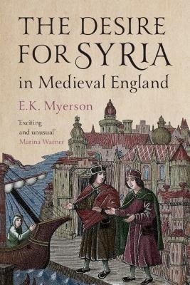 The Desire for Syria in Medieval England - E. K. Myerson