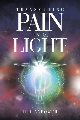 Transmuting Pain Into Light - Jill Nypower