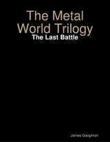 Metal World Trilogy: The Last Battle -  James Gaughran