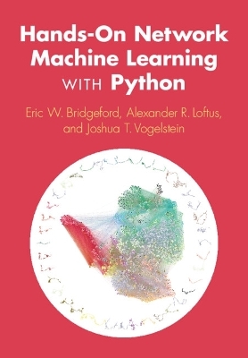 Hands-On Network Machine Learning with Python - Eric W. Bridgeford, Alexander R. Loftus, Joshua T. Vogelstein
