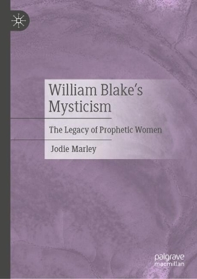 William Blake&rsquo;s Mysticism - Jodie Marley