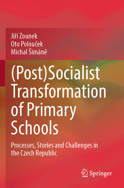 (Post)Socialist Transformation of Primary Schools - Jiř&iacute; Zounek, Oto Polouček, Michal &Scaron;im&aacute;ně