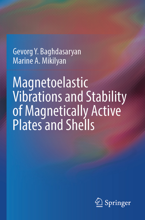 Magnetoelastic Vibrations and Stability of Magnetically Active Plates and Shells - Gevorg Y. Baghdasaryan, Marine A. Mikilyan