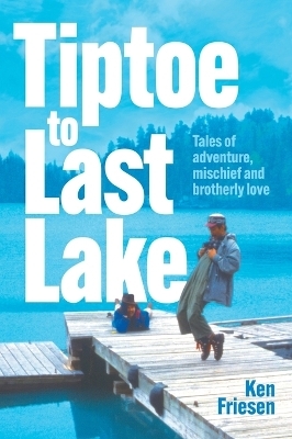 Tiptoe to Last Lake - Ken Friesen
