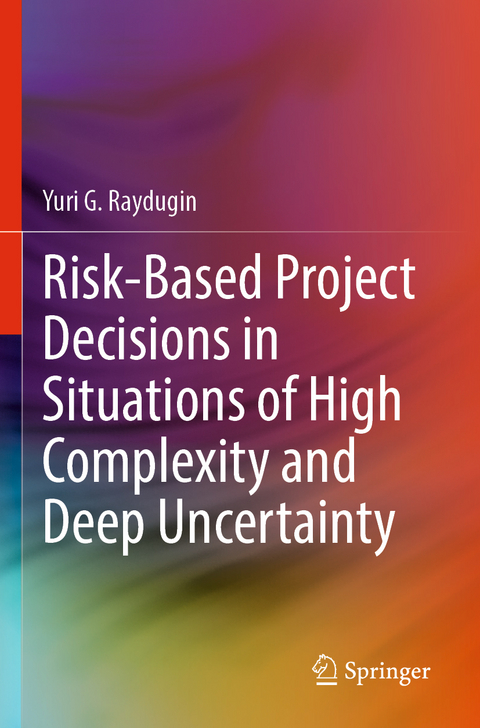 Risk-Based Project Decisions in Situations of High Complexity and Deep Uncertainty - Yuri G. Raydugin