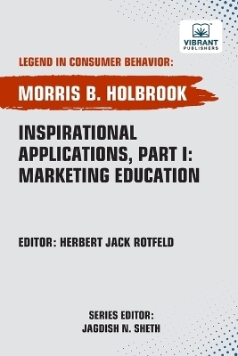 Inspirational Applications, Part I Marketing Education - Morris B Holbrook,  PUBLISHERS
