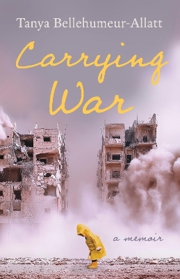Carrying War - Tanya Bellehumeur-Allatt