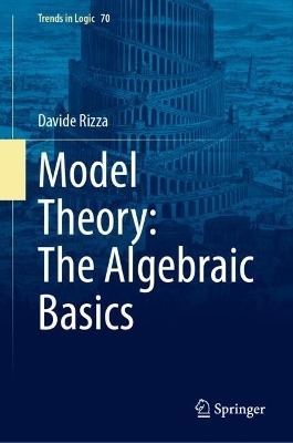 Model Theory: The Algebraic Basics - Davide Rizza