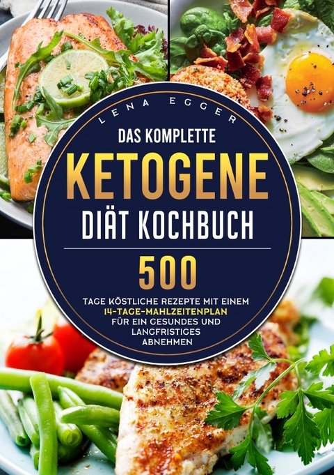 Das komplette Ketogene -Di&auml;t Kochbuch - Lena Egger