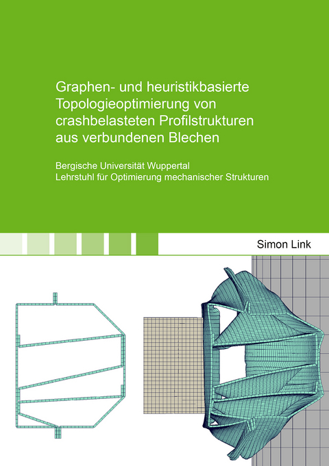 Graphen- und heuristikbasierte Topologieoptimierung von crashbelasteten Profilstrukturen aus verbundenen Blechen - Simon Link