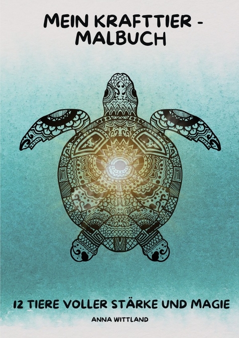 Mein Krafttier - Malbuch - Anna Wittland