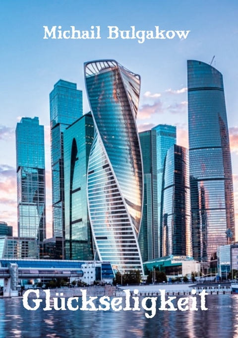 Gl&uuml;ckseligkeit - Michail Bulgakow