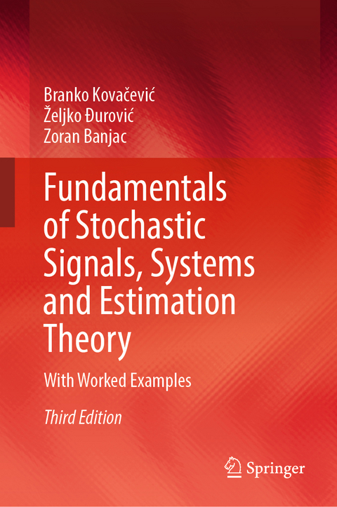 Fundamentals of Stochastic Signals, Systems and Estimation Theory - Branko Kovačević, Željko Đurović, Zoran Banjac