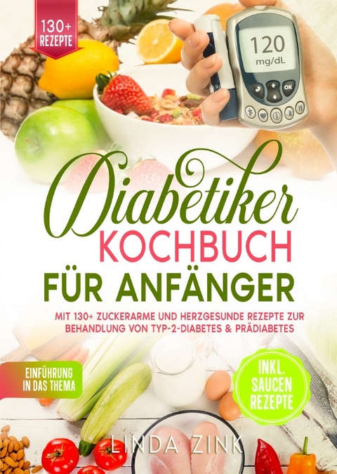 Diabetiker Kochbuch f&uuml;r Anf&auml;nger - Linda Zink