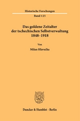 Das goldene Zeitalter der tschechischen Selbstverwaltung 1848&ndash;1918 - Milan Hlavačka