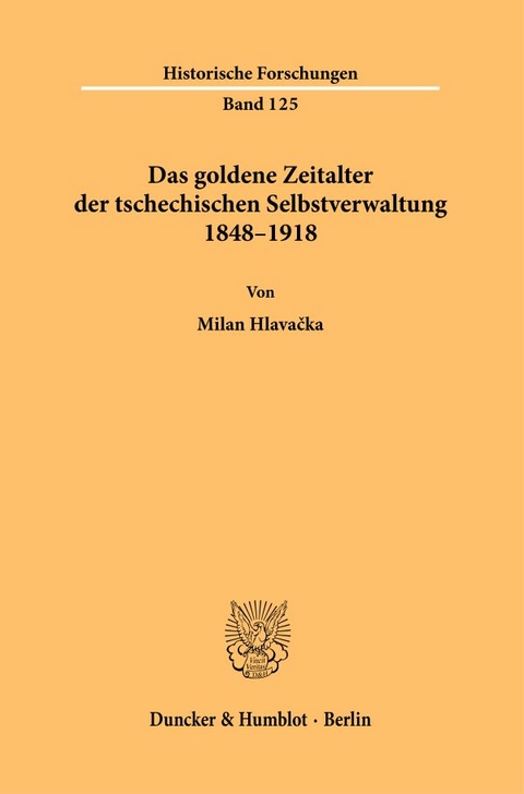 Das goldene Zeitalter der tschechischen Selbstverwaltung 1848&ndash;1918 - Milan Hlavačka
