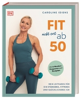 Fit nicht erst ab 50 - Caroline Idiens