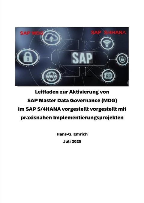 Leitfaden zur Aktivierung von SAP Master Data Governance (MDG) im SAP S/4HANA vorgestellt vorgestellt mit praxisnahen Implementierungsprojekten - Hans-Georg Emrich
