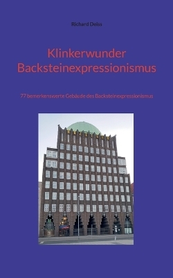 Klinkerwunder Backsteinexpressionismus - Richard Deiss