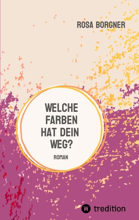 Welche Farben hat dein Weg? - Rosa Borgner