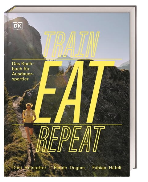 Train, Eat, Repeat - Feride Dogum, Dani Hofstetter, Fabian H&auml;feli