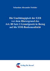 Die Unabh&auml;ngigkeit der EZB vor dem Hintergrund des Art. 88 Satz 2 Grundgesetz in Bezug auf die SSM-Bankenaufsicht - Sebastian Alexander Str&uuml;der