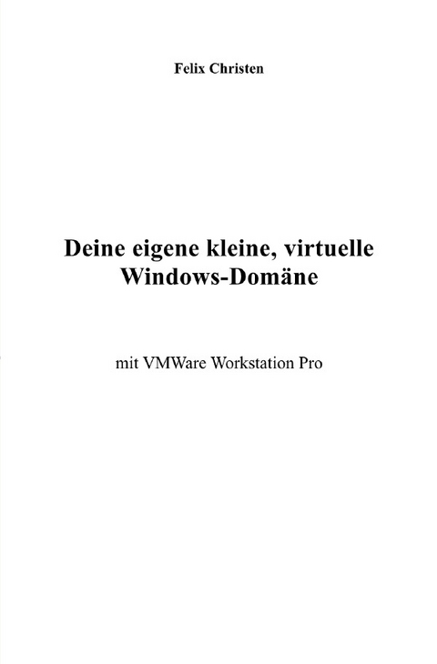 Deine eigene kleine, virtuelle Windows-Dom&auml;ne - Felix Christen