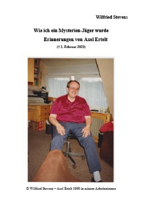 Wie ich ein Mysterien-J&auml;ger wurde - Erinnerungen von Axel Ertelt - Wilfried Stevens